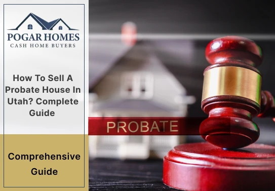 How to Sell a Probate House in Utah? Complete Guide